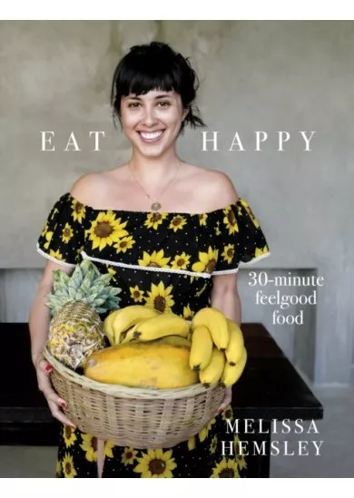 Eat Happy: 30-minute Feelgood Food