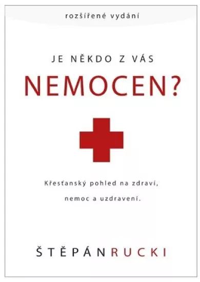 Je někdo z vás nemocen? - Křesťanský pohled na zdraví, nemoc a uzdravení.