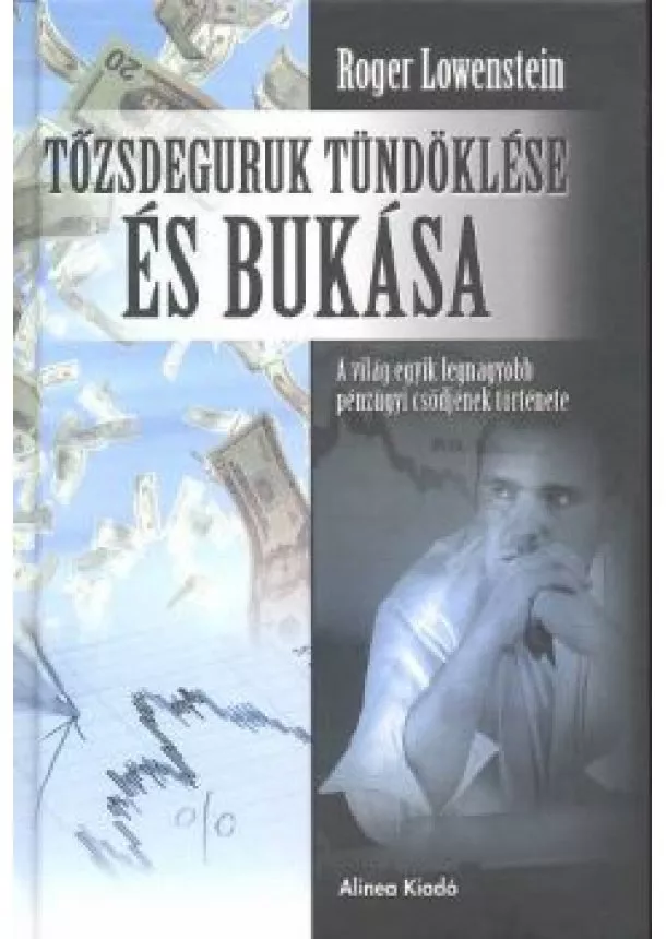 ROGER LOWENSTEIN - TŐZSDEGURUK TÜNDÖKLÉSE ÉS BUKÁSA