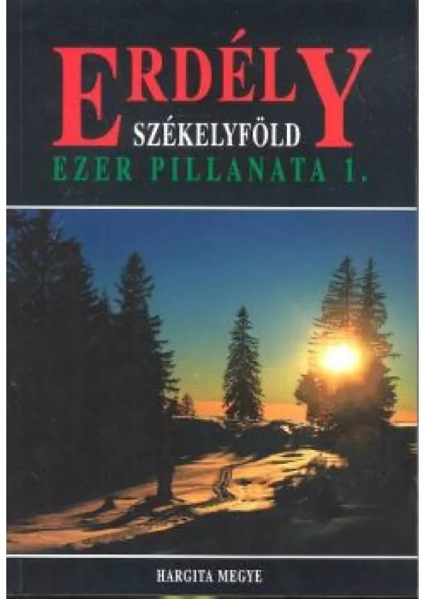 Lőwey Lilla - ERDÉLY SZÉKELYFÖLD /EZER PILLANATA 1. /HARGITA MEGYE