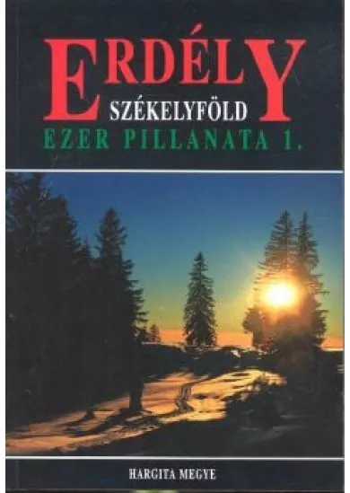 ERDÉLY SZÉKELYFÖLD /EZER PILLANATA 1. /HARGITA MEGYE