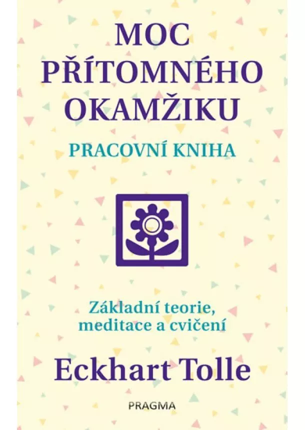 Eckhart Tolle - Moc přítomného okamžiku – pracovní kniha - 2.vydání