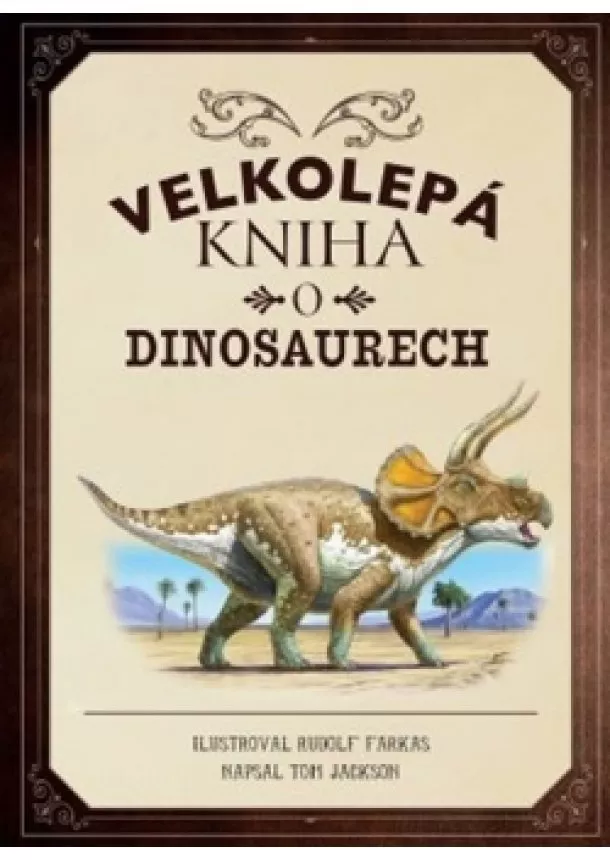 Tom Jackson - Velkolepá kniha o dinosaurech