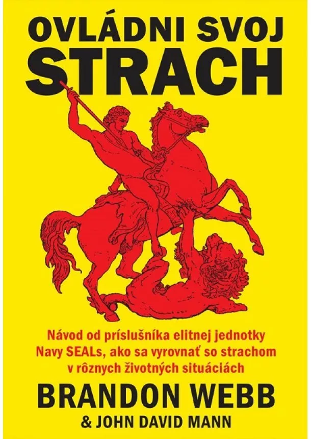 Brandon Webb, John David Mann - Ovládni svoj strach - Návod od príslušníka elitnej jednotky Navy SEALs, ako sa vyrovnať so strachom v rôznych životných situáciách