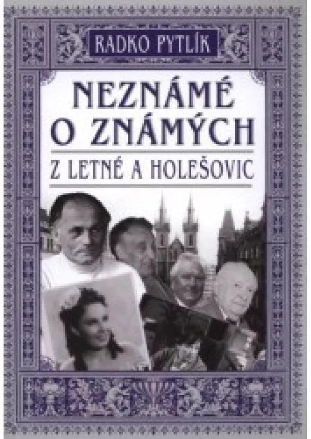 Radko Pytlík - Neznámé o známých z Letné a Holešovic