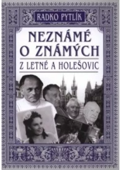 Neznámé o známých z Letné a Holešovic