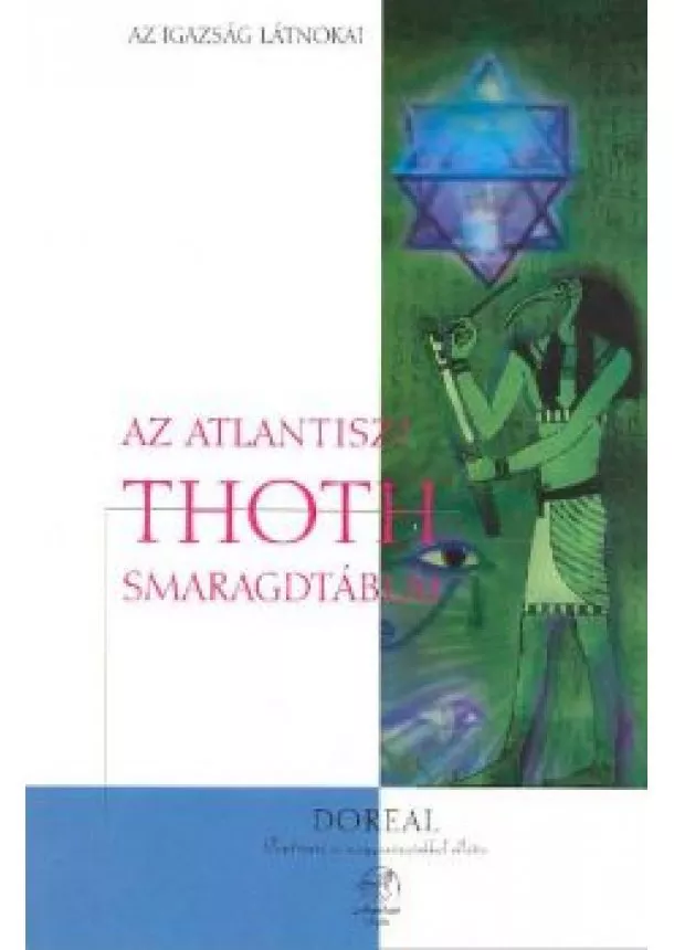 Dr. M. Doreal - AZ ATLANTISZI THOTH SMARAGDTÁBLÁI /AZ IGAZSÁG LÁTNOKAI