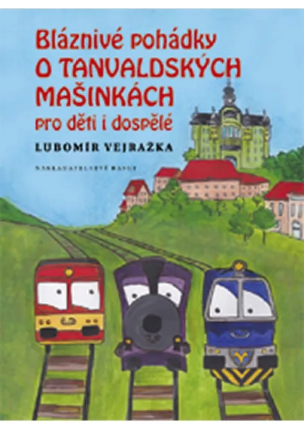 Lubomír Vejražka - Bláznivé pohádky o Tanvaldských mašinkách pro děti i dospělé