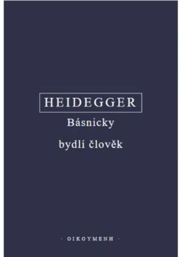 Martin Heidegger - Básnicky bydlí člověk (3x kniha)