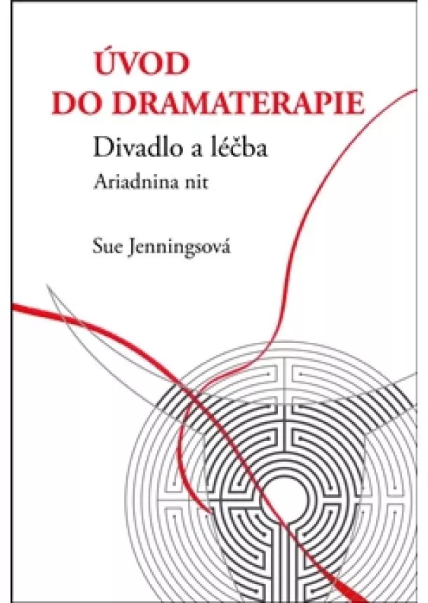 Sue Jenningsová - Úvod do dramaterapie - Divadlo a léčba Ariadnina nit