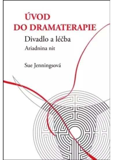 Úvod do dramaterapie - Divadlo a léčba Ariadnina nit