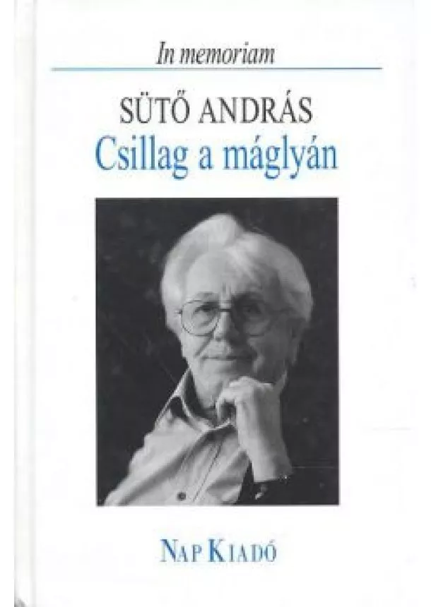 Sütő András - CSILLAG A MÁGLYÁN /IN MEMORIAN