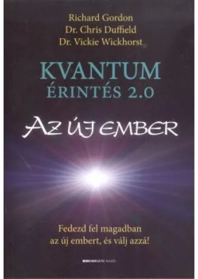 Kvantumérintés 2.0 - Az új ember /Fedezf fel magadban az új embert, és válj azzá!