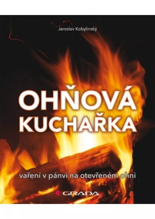 Jaroslav Kobylinský - Ohňová kuchařka - Vaření na pánvi na otevřeném ohni