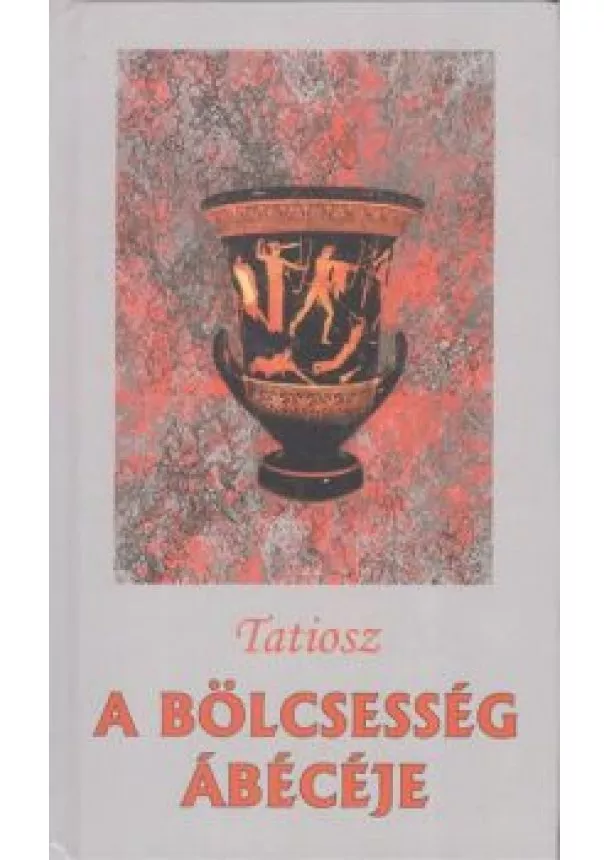 Tatiosz - A BÖLCSESSÉG ÁBÉCÉJE