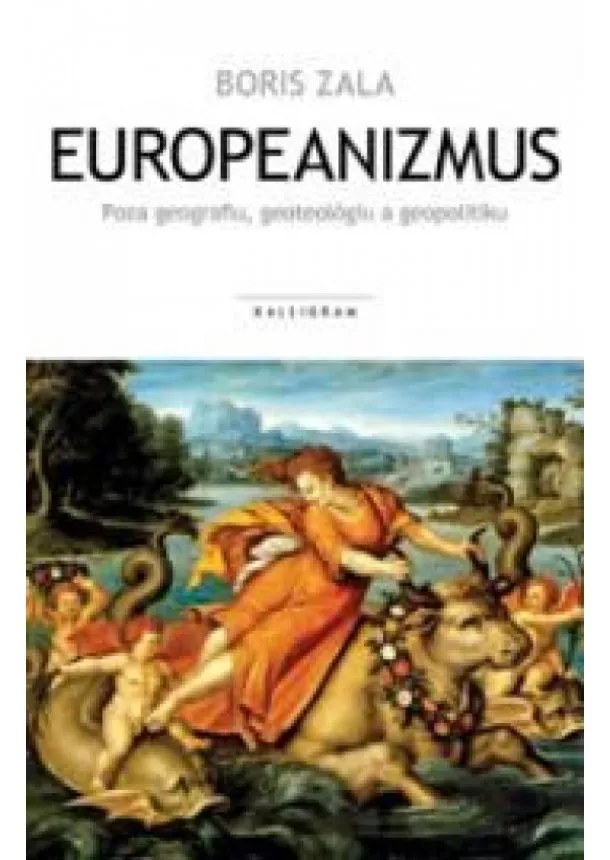 Boris Zala - Europeanizmus - Poza geografiu, geoteológiu a geopolitiku