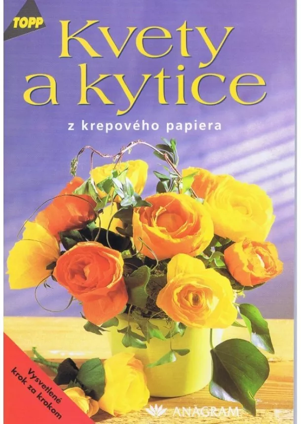 autor neuvedený - Kvety a kytice z krepového papiera