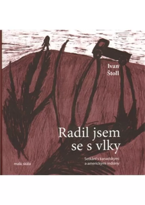 Ivan Štoll - Radil jsem se s vlky - Setkání s kanadskými a americkými indiány