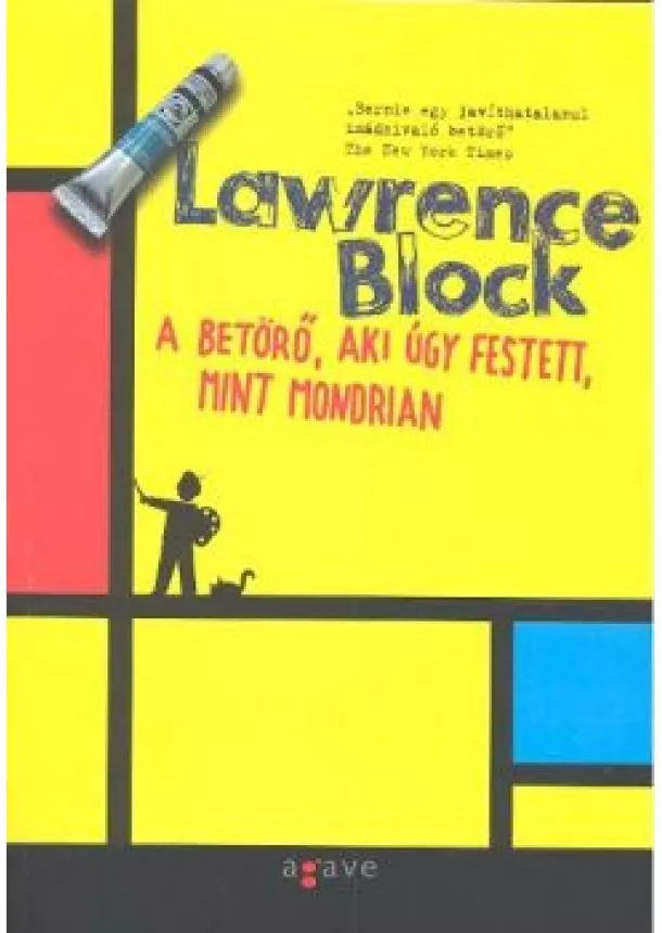 Lawrence Block - A BETÖRŐ, AKI ÚGY FESTETT, MINT MONDRIAN