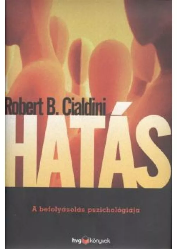 Robert B. Cialdini - Hatás /A befolyásolás pszichológiája