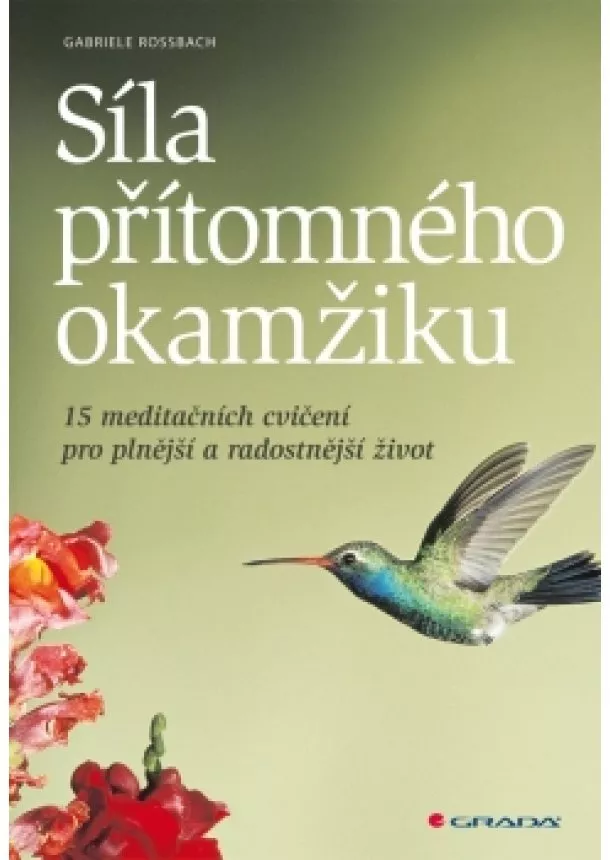 Gabriele Rossbach - Síla přítomného okamžiku - 15 meditačních cvičení pro plnější a radostnější život