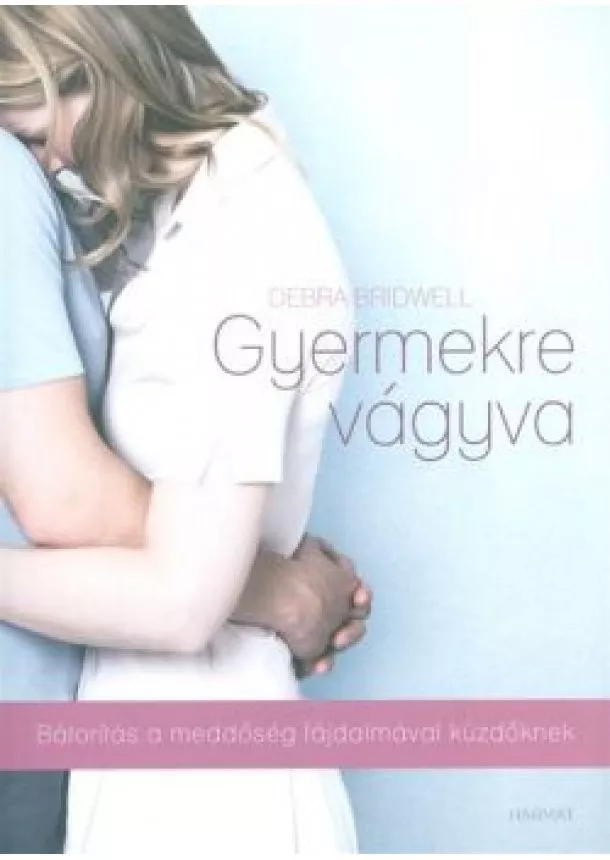 Debra Bridwell - Gyermekre vágyva /Bátorítás a meddőség fájdalmával küzdőknek