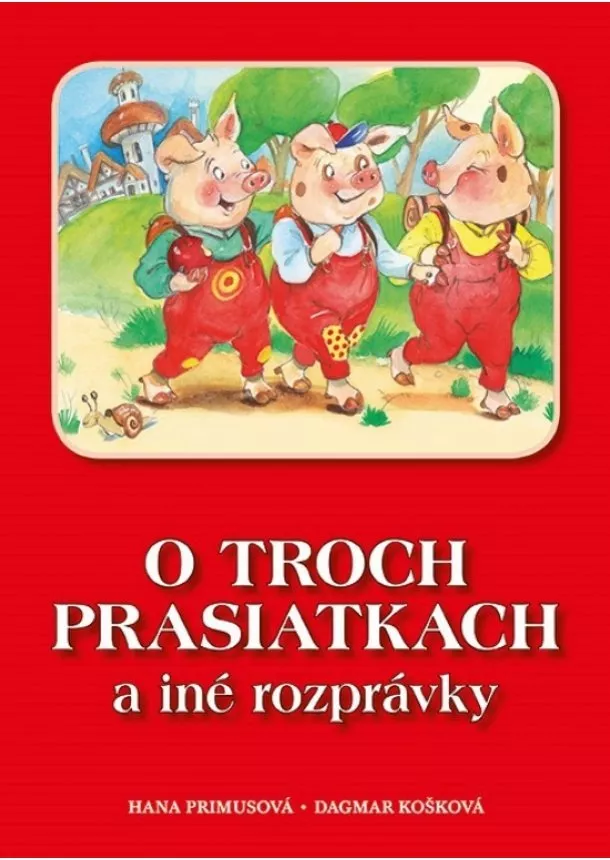 Hana Primusová, Dagmar Košková - O troch prasiatkach a iné rozprávky