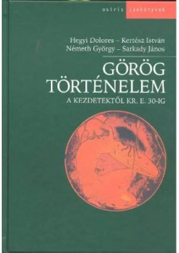 HEGYI DOLORES-KERTÉSZ ISTVÁN - GÖRÖG TÖRTÉNELEM A KEZDETEKTŐL KR. E. 30-IG