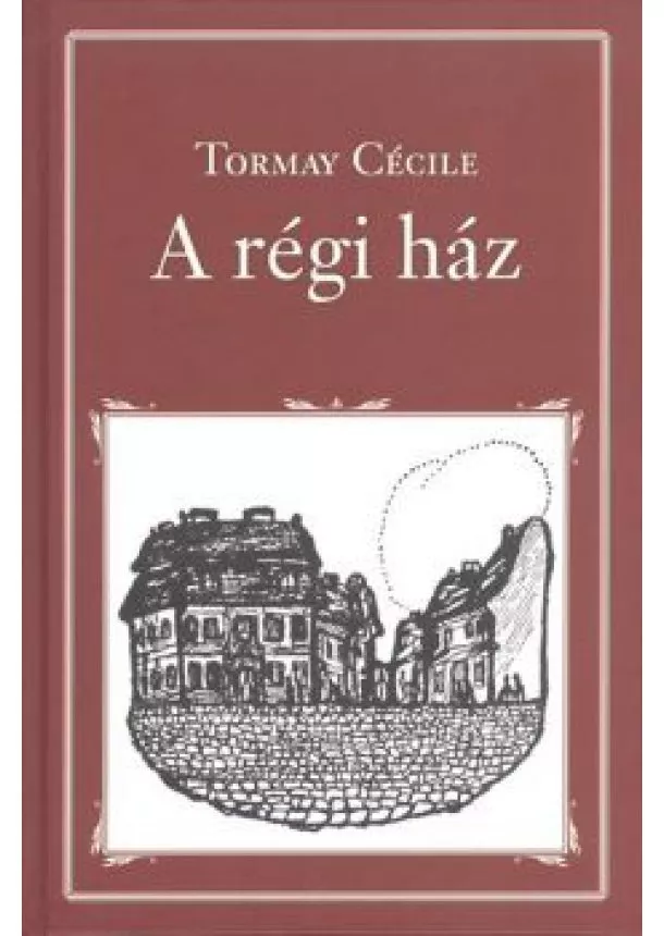 TORMAY CÉCILE - A RÉGI HÁZ