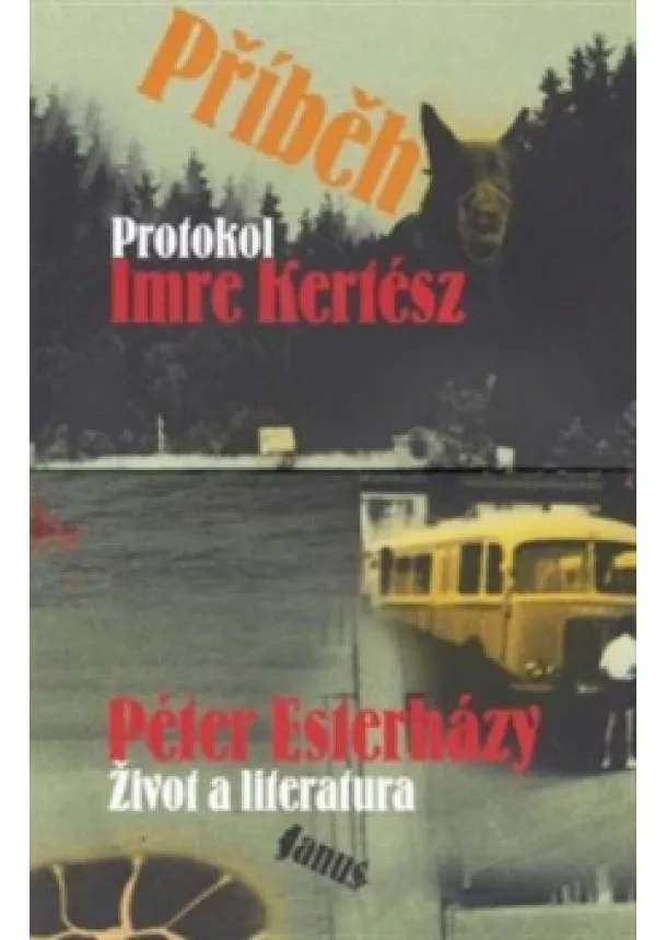 Péter Esterházy , Imre Kertész  - Příběh - Imre Kertész: Protokol / Péter Esterházy: Život a literatura