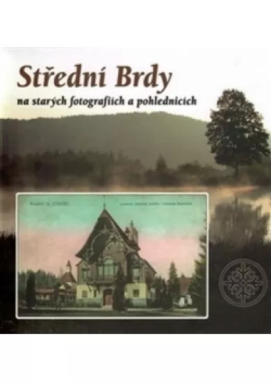 Střední Brdy na starých pohlednicích a fotografiích