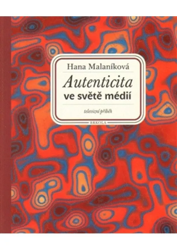 Hana Malaníková - Autenticita ve světě médií - televizní příběh