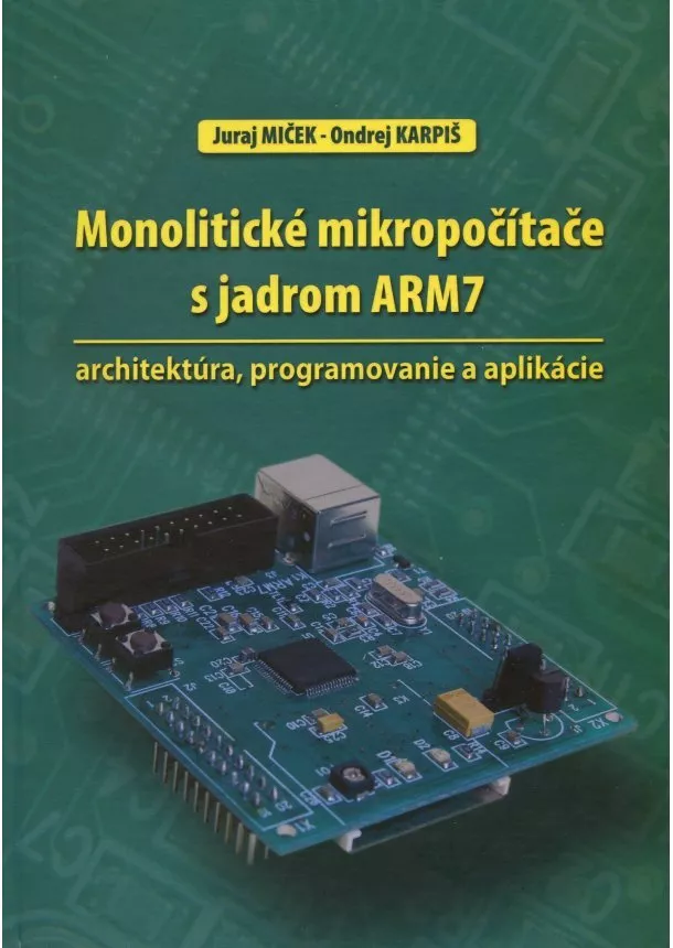 Juraj Miček, Ondrej Karpiš - Monolitické mikropočítače s jadrom ARM7