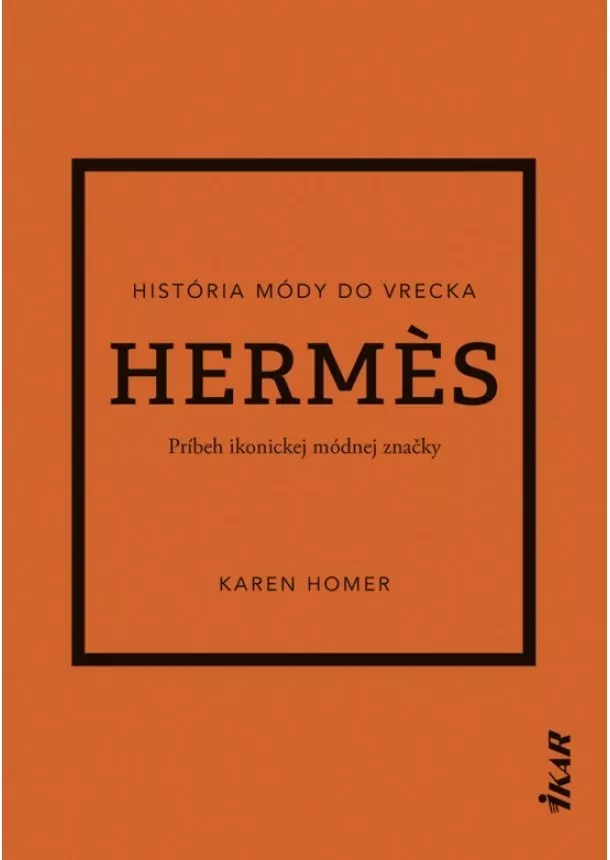 Karen Homer - Hermes: Príbeh ikonickej módnej značky