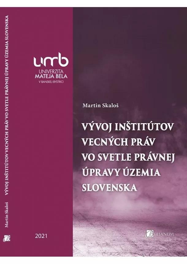 doc. JUDr. PhDr. Martin Skaloš, PhD. - Vývoj inštitútov vecných práv vo svetle právnej úpravy územia Slovenska