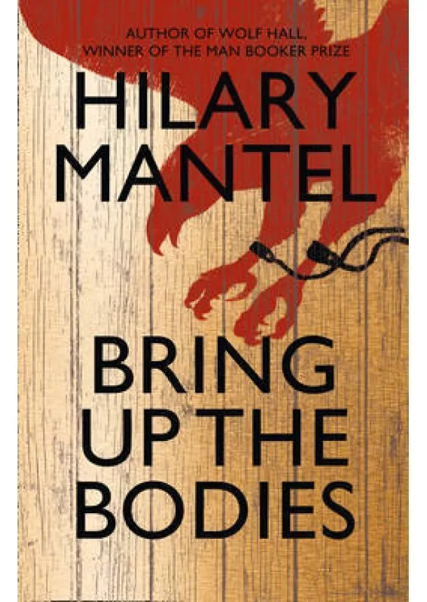 Hilary Mantel - Bring up the Bodies