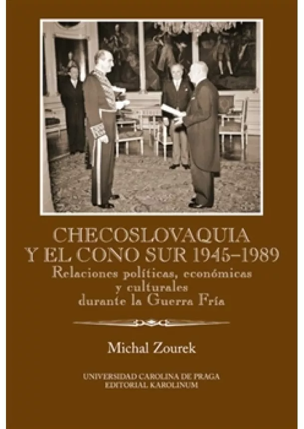 Michal Zourek - Checoslovaquia y el Cono Sur 1945-1989 - Relaciones políticas, económicas y culturales durante la Guerra Fría