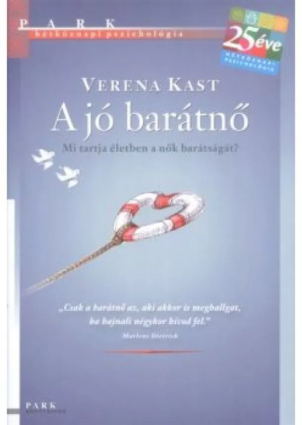 Verena Kast - A JÓ BARÁTNŐ - MI TARTJA ÉLETBEN A NŐK BARÁTSÁGÁT? /HÉTKÖZNAPI PSZICHOLÓGIA