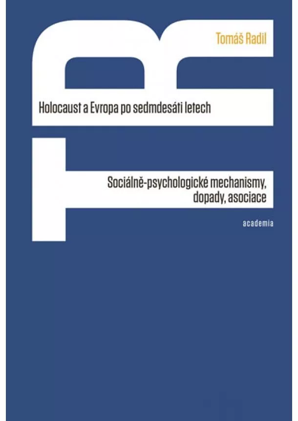 Tomáš Radil - Holocaust a Evropa po sedmdesáti letech - Sociálně-psychologické mechanismy, dopady, asociace