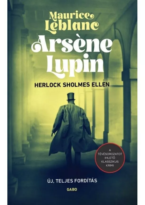 Maurice LeBlanc - Arséne Lupin Herlock Sholmes ellen