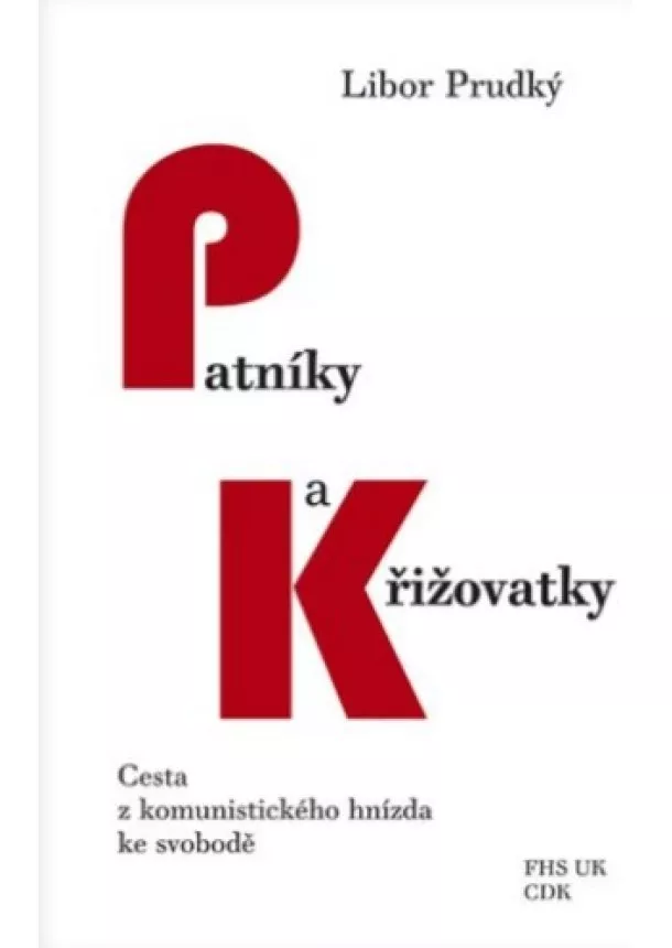 Libor Prudký - Patníky a křižovatky - Cesta z komunistického hnízda ke svobodě