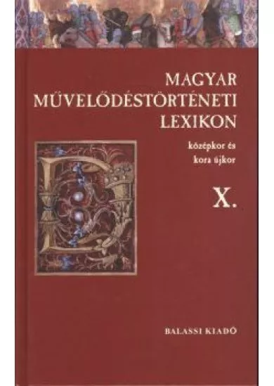 MAGYAR MŰVELŐDÉSTÖRTÉNETI LEXIKON X. /KÖZÉPKOR ÉS KORA ÚJKOR