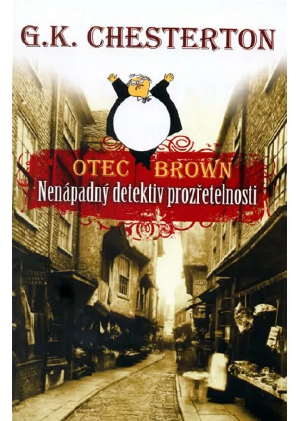 Gilbert Keith Chesterton - Nenápadný detektiv prozřetelnosti - Otec Brown