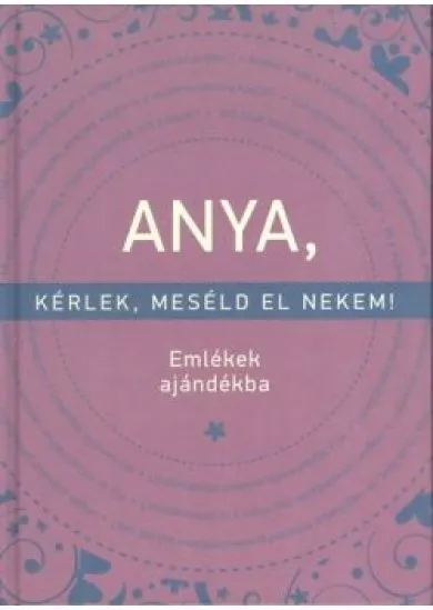 ANYA, KÉRLEK MESÉLD EL NEKEM!