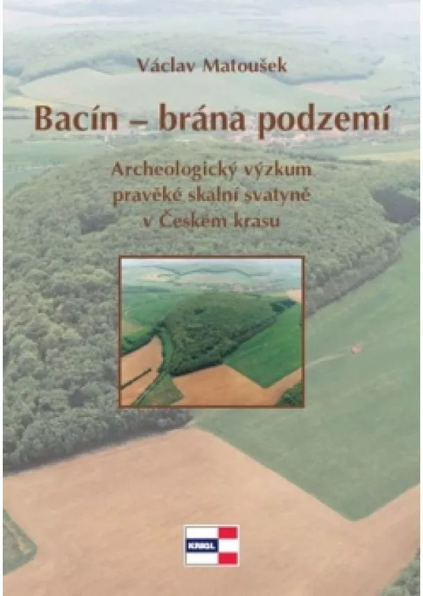 Václav Matoušek - Bacín brána podzemí - Archeologický výzk