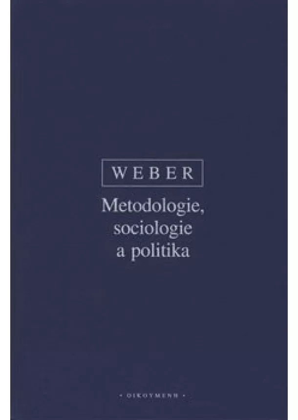 Max Weber - Metodologie, sociologie a politika