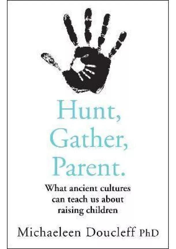 Michaeleen Doucleff - Hunt, Gather, Parent