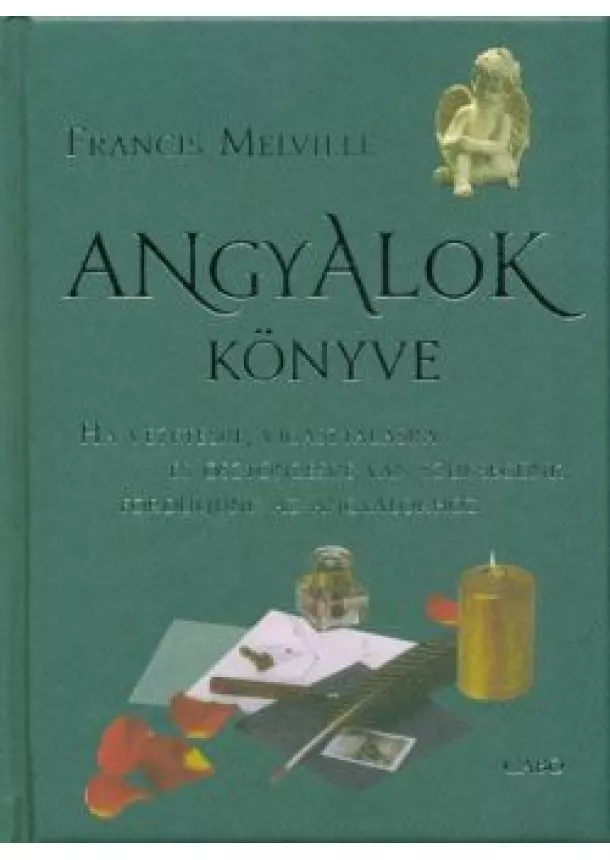 Francis Melville - Angyalok könyve /Ha vezetésre, vigasztalásra és ösztönzésre van szükségünk, forduljunk az angyalokhoz