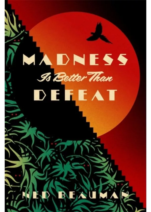 Ned Beauman - Madness Is Better Than Defeat