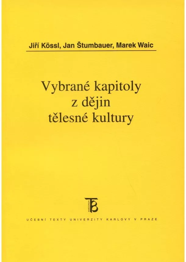 Jiří Kössl , Jan Štumbauer, Marek Waic  - Vybrané kapitoly z dějin tělesné kultury